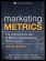 Marketing Metrics: The Definitive Guide to Measuring Marketing Performance, Second Edition