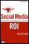 Social Media ROI: Managing and Measuring Social Media Efforts in Your Organization